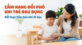 Cẩm nang đối phó khi trẻ đau bụng, rối loạn tiêu hóa khi đi học
