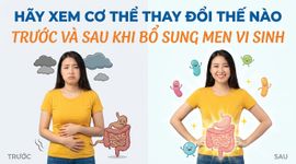 Hãy xem cơ thể thay đổi thế nào trước và sau khi bổ sung men vi sinh