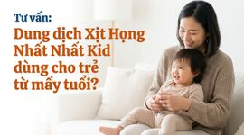 Tư vấn: Dung dịch Xịt Họng Nhất Nhất Kid dùng cho trẻ từ mấy tuổi?