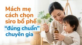 Mách mẹ cách chọn siro bổ phế "đúng chuẩn" chuyên gia