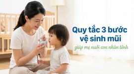 Quy tắc 3 bước vệ sinh mũi giúp mẹ nuôi con nhàn tênh