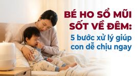 Bé ho sổ mũi sốt về đêm: 5 bước xử lý giúp con dễ chịu ngay
