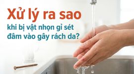 Xử lý ra sao khi bị vật nhọn gỉ sét đâm vào gây rách da?