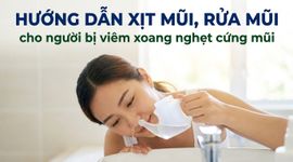 Hướng dẫn xịt mũi, rửa mũi cho người bị viêm xoang nghẹt cứng mũi