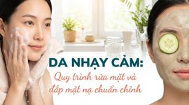 Da nhạy cảm: quy trình rửa mặt và đắp mặt nạ chuẩn chỉnh