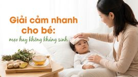 Giải cảm nhanh cho bé: mẹo hay không kháng sinh