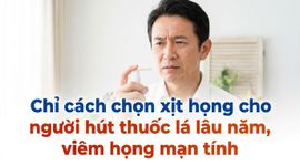 Chỉ cách chọn xịt họng cho người hút thuốc lá lâu năm, viêm họng mạn tính