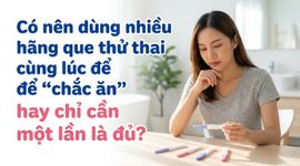 Có nên dùng nhiều hãng que thử thai cùng lúc để "chắc ăn" hay chỉ cần một lần là đủ?