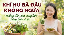 Khí hư bã đậu không ngứa - hướng dẫn rửa vùng kín bằng thảo dược