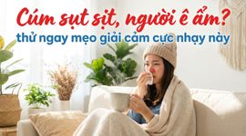 Cúm sụt sịt, người ê ẩm? thử ngay mẹo giải cảm cực nhạy này