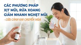 Các phương pháp xịt mũi, rửa xoang giảm nhanh nghẹt mũi - cứu cánh khi chuyển mùa