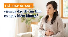 Giải đáp nhanh: viêm dạ dày HP âm tính có nguy hiểm không?