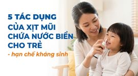 5 tác dụng của xịt mũi chứa nước biển cho trẻ - hạn chế kháng sinh