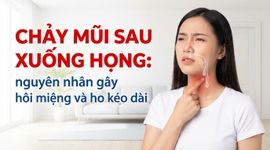 Chảy mũi sau xuống họng: nguyên nhân gây hôi miệng và ho kéo dài