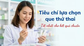 Tiêu chí lựa chọn que thử thai tốt nhất cho kết quả chuẩn
