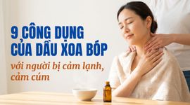 9 công dụng của dầu xoa bóp với người bị cảm lạnh, cảm cúm