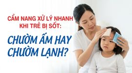 Cẩm nang xử lý nhanh khi trẻ bị sốt: chườm ấm hay chườm lạnh?