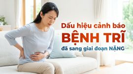 Dấu hiệu cảnh báo bệnh trĩ đã sang giai đoạn nặng