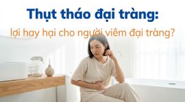 Thụt tháo đại tràng: lợi hay hại cho người viêm đại tràng?