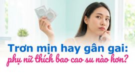 Trơn mịn hay gân gai: phụ nữ thích bao cao su nào hơn?