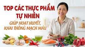 Top các thực phẩm tự nhiên giúp hoạt huyết, khai thông mạch máu