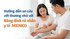 Hướng dẫn sơ cứu vết thương nhỏ với Băng dính cá nhân y tế MENKO