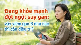Đang khỏe mạnh đột ngột suy gan: vậy viêm gan B như nào thì cần điều trị?