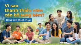 Vì sao thanh thiếu niên cần bổ sung kẽm? 10 lợi ích thiết thực