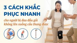 3 cách khắc phục nhanh cho người bị đau đầu gối không lên xuống cầu thang được