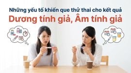 Những yếu tố khiến que thử thai cho kết quả dương tính giả, âm tính giả