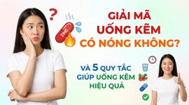 Giải mã uống kẽm có nóng không và 5 quy tắc giúp uống kẽm hiệu quả