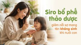 Siro bổ phế thảo dược - giảm nỗi sợ mang tên kháng sinh khi nuôi con