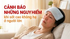 Cảnh báo những nguy hiểm khi sốt cao không hạ ở người lớn