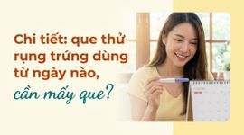 Chi tiết: que thử rụng trứng dùng từ ngày nào, cần mấy que?