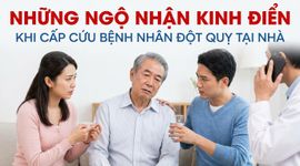 Những ngộ nhận kinh điển khi cấp cứu bệnh nhân đột quỵ tại nhà