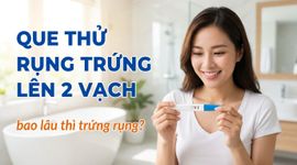 Que thử rụng trứng lên 2 vạch bao lâu thì trứng rụng?