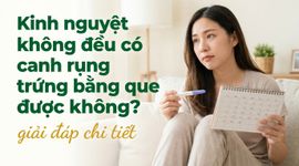 Kinh nguyệt không đều có canh rụng trứng bằng que được không? giải đáp chi tiết
