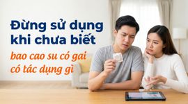 Đừng sử dụng khi chưa biết bao cao su có gai có tác dụng gì