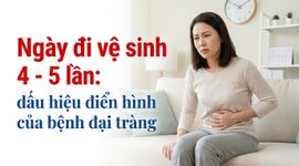 Ngày đi vệ sinh 4 - 5 lần: dấu hiệu điển hình của bệnh đại tràng