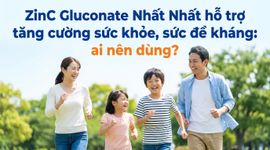 ZinC Gluconate Nhất Nhất hỗ trợ tăng cường sức khỏe, sức đề kháng: ai nên dùng?