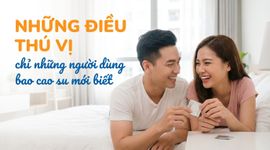 Những điều thú vị chỉ những người dùng bao cao su mới biết