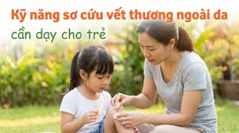 Kỹ năng sơ cứu vết thương ngoài da cần dạy cho trẻ