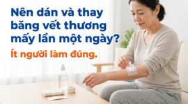Nên dán và thay băng vết thương mấy lần một ngày? ít người làm đúng