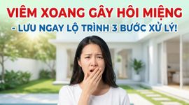 Viêm xoang gây hôi miệng - lưu ngay lộ trình 3 bước xử lý!