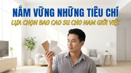 Nắm vững những tiêu chí lựa chọn bao cao su cho nam giới Việt