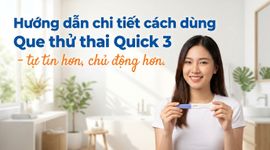 Hướng dẫn chi tiết cách dùng Que thử thai Quick 3 - tự tin hơn, chủ động hơn
