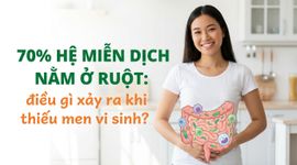 70% hệ miễn dịch nằm ở ruột: điều gì xảy ra khi thiếu men vi sinh?