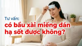 Tư vấn: có bầu xài miếng dán hạ sốt được không?