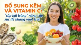 Bổ sung kẽm và vitamin C: "cặp bài trùng" nâng cấp sức đề kháng vượt trội