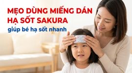 Mẹo dùng miếng dán hạ sốt Sakura giúp bé hạ sốt nhanh